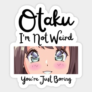 Manga Cosplay Anime Merch - Otaku I'm Not Weird Anime You're Just Boring Sticker